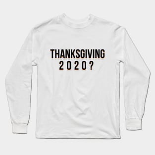 Thanksgiving 2020? Long Sleeve T-Shirt